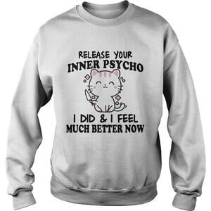 Release Your Inner Psycho I Did And I Feel Much Better Sweatshirt